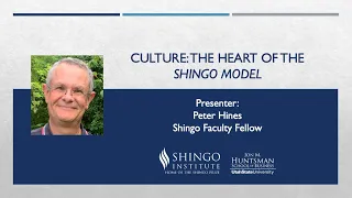 Webinar - Culture: The Heart of the Shingo Model by Peter Hines, Author and Shingo Faculty Fellow.