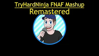 TryHardNinja FNaF Mashup: REMASTERED by Olilolilo (All original Tryhardninja FNaF Songs Included!)