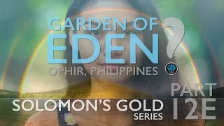 Solomon's Gold Series - Part 12E: Garden of Eden, Mount of the East Found: Ophir, Philippines