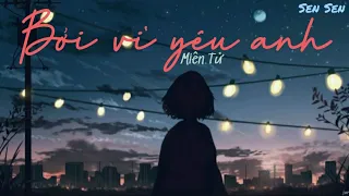 [Lyrics+Vietsub] Bởi vì yêu anh - Miên Tử