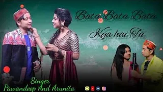 Bata Bata Bata kya hai tu Full Song Pawandeep Rajan arunita Kanjilal | Himesheshammiya | New song