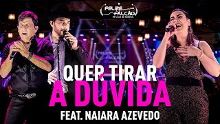 Felipe e Falcão feat. Naiara Azevedo - Quer Tirar a Dúvida (DVD 30 anos de história)