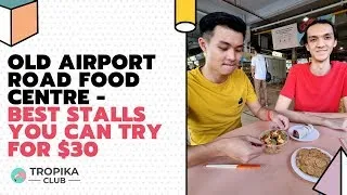 Old Airport Road Food Centre - The Best Stalls You Can Try for Under $30  | Tropika Club Magazine