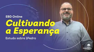 Cultivando a Esperança - PARTE 3 - EBD IP Limeira