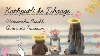 Kathputli ke Dhaage- Himonshu Parikh & Anumita Nadesan (Lyrics Video)