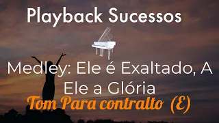 Medley: Ele é exaltado, A Ele a Glória | Playback Tom Para Contralto (E)