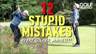 12 STUPID MISTAKES... Every Golfer Makes!!! Golf Monthly