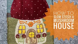 How To Slow Stitch A Mushroom House With Scrap Fabric. Embroidery. Tutorial