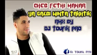 Cheb Fethi Ya Galbi Winta Takhtik RmX By Dj Toufik Pro