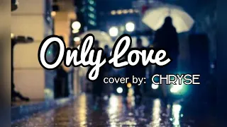 Only Love Lyrics & Song Cover by Chryse