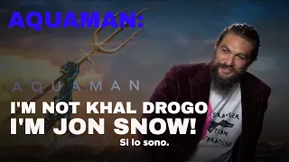 Jason Momoa for Aquaman: I'm not Khal Drogo. I'm Jon Snow!