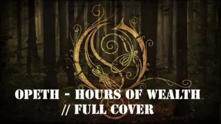 Opeth - Hours Of Wealth // Full Cover (Vocal/Guitar/Synth/Bass Cover)