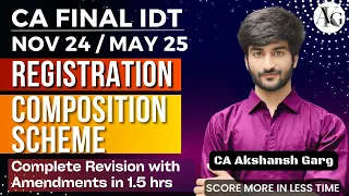 Registration & Composition Scheme | Complete Revision | CA Final IDT May/Nov 24 | CA Akshansh Garg