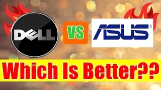 Dell vs Asus (Which is better, Ultimate Fight) Small detailed report 2018