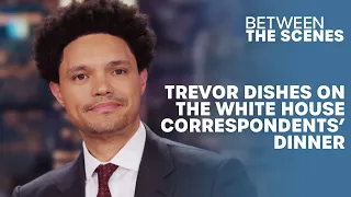 Trevor's Experience at The White House Correspondents' Dinner - Between the Scenes | The Daily Show