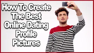 How To Create The Best Online Dating Profile Pictures