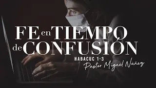 Fe en tiempo de confusión - Pastor Miguel Núñez (La IBI)