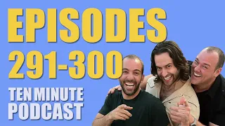 Episodes 291-300 - Ten Minute Podcast | Chris D'Elia, Bryan Callen and Will Sasso