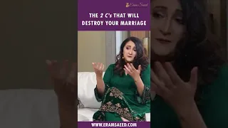 The 2 C's That Will Destroy Your Marriage | Eram Saeed