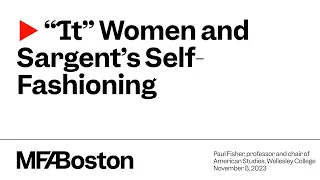 "It" Women and  John Singer Sargent's Self- Fashioning