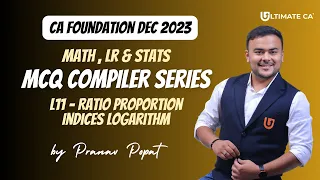L11 MCQ Compiler Series | Ratio Proportion Indices Log | Math, LR and Stats | CA Foundation Dec 2023