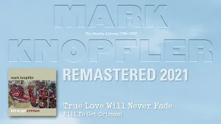 Mark Knopfler - True Love Will Never Fade (The Studio Albums 1996-2007)
