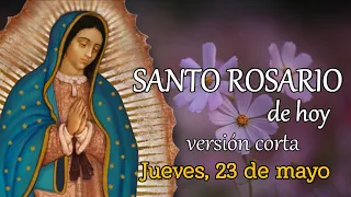 SANTO ROSARIO DE HOY versión CORTA, JUEVES 23 DE MAYO 2024.