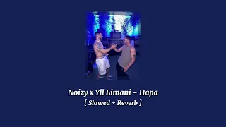 Noizy x Yll Limani - Hapa [ Slowed + Reverb ]