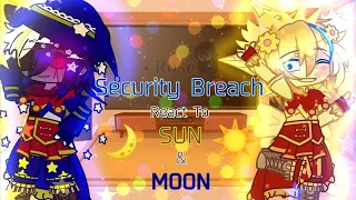 Security Breach Reacts To Sun & Moon☀️🌙 || 2/3 || Security Breach FNaF || read desc