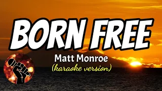 BORN FREE - MATT MONROE (karaoke version)