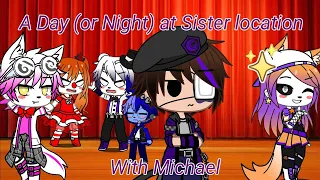 A Day(or night) at Sister Location with Michael