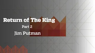Return of The King Part 2 | Jim Putman