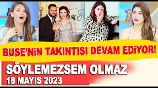 Söylemezsem Olmaz 18 Mayıs 2023 / Alişan'ın eşi Buse Varol takıntısından vazgeçmiyor!