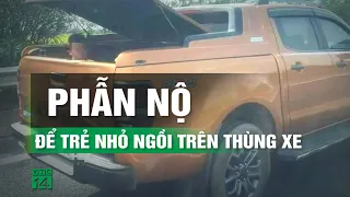 Tài xế liều lĩnh để bé trai ở thùng xe bán tải lưu thông trên cao tốc | VTC14