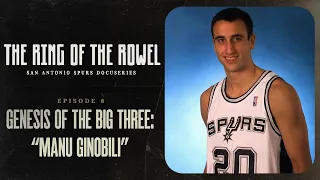 Episode 8 - Genesis of the Big 3: Manu Ginobili | The Ring of the Rowel San Antonio Spurs Docuseries