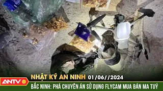 Nhật ký an ninh ngày 1/6: Bắc Ninh: Phá chuyên án sử dụng flycam mua bán ma tuý | ANTV