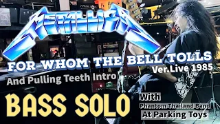 Metallica “For whom the bell tolls (Live 1985) + Pulling Teeth Intro” (Bass Solo) w/Phantom Thailand