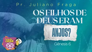 Os Filhos de Deus de Gn 6 são ANJOS? (FORA DA CAIXA)