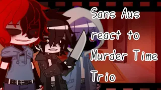 Sans Aus React To Murder Time Trio (angst) (non-canon)