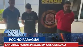 Membros do PCC são presos no Paraguai em casa de luxo | Brasil Urgente