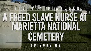 A Freed Slave Nurse at Marietta National Cemetery | History Traveler Episode 93