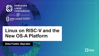 Linux on RISC-V and the New OS-A Platform - Drew Fustini, BayLibre