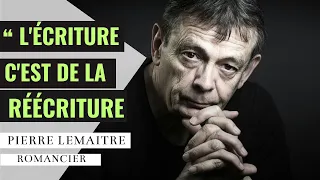 L'écriture c'est de la réécriture - Interview de Pierre Lemaitre