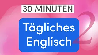 Tägliches Englisch in 30 Minuten: Die am häufigsten verwendeten Wörter im Alltag
