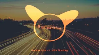 Radioactive  -  LUM ! X Bootleg