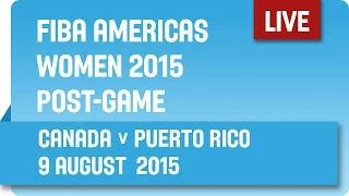 Post-Game: Canada v Puerto Rico - Group A - 2015 FIBA Americas Women's Championship