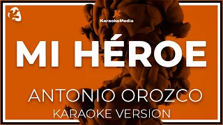 Mi Heroe - Antonio Orozco -  LETRA (INSTRUMENTAL KARAOKE)