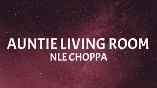 NLE CHOPPA - Auntie Living Room (Lyrics)