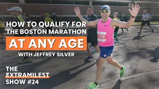 How to qualify for the Boston Marathon | Extramilest Show #24 with Jeffrey Silver