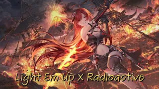 Nightcore Light Em Up X Radioactive (Mashup By Exostomp Music) (Mashup) (Requested)